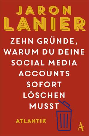 Zehn Gründe, warum du deine Social Media Accounts sofort löschen musst de Jaron Lanier