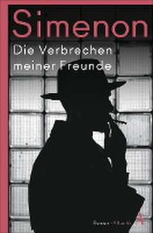 Die Verbrechen meiner Freunde de Georges Simenon