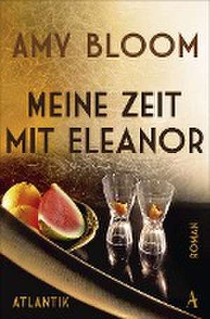 Meine Zeit mit Eleanor de Amy Bloom