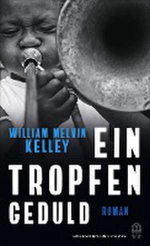 Ein Tropfen Geduld de William Melvin Kelley