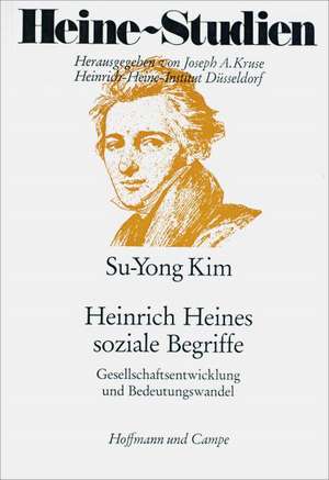 Heinrich Heines soziale Begriffe Gesellschaftsentwicklung und Bedeutungswandel de Su-Yong Kim