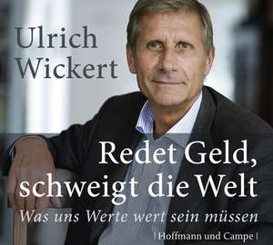 Redet Geld, schweigt die Welt de Ulrich Wickert