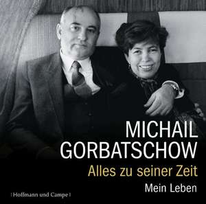 Alles zu seiner Zeit de Michail Gorbatschow