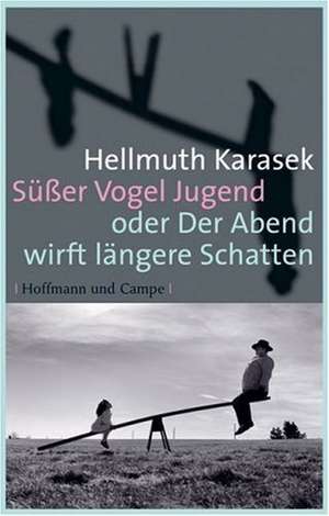 Süßer Vogel Jugend oder Der Abend wirft längere Schatten de Hellmuth Karasek