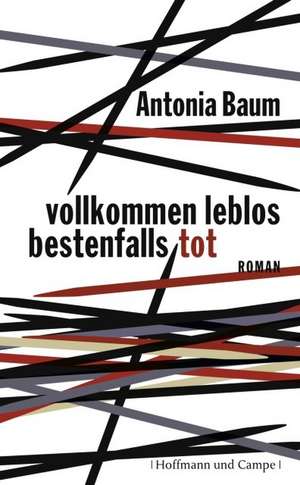 Vollkommen leblos, bestenfalls tot de Antonia Baum