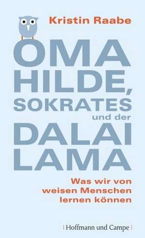 Oma Hilde, Sokrates und der Dalai Lama de Kristin Raabe