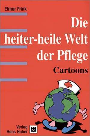 Die heiter-heile Welt der Pflege de Elmar Frink