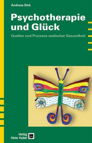 Psychotherapie und Glück de Andreas Dick