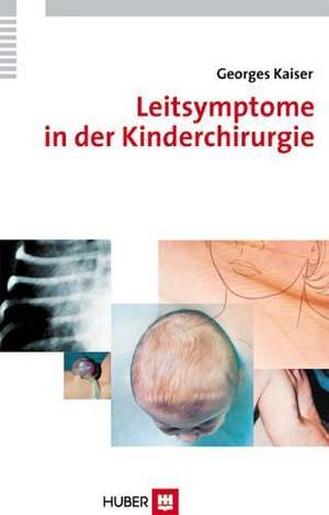 Leitsymptome in der Kinderchirurgie de Georges Kaiser