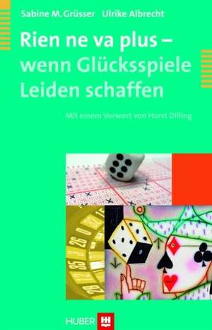 Rien ne va plus - wenn Glücksspiele Leiden schaffen de Sabine M. Grüsser