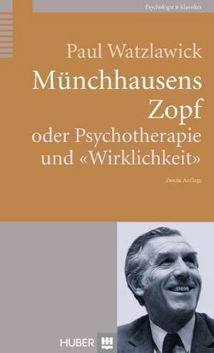 Münchhausens Zopf oder Psychotherapie und "Wirklichkeit" de Paul Watzlawick