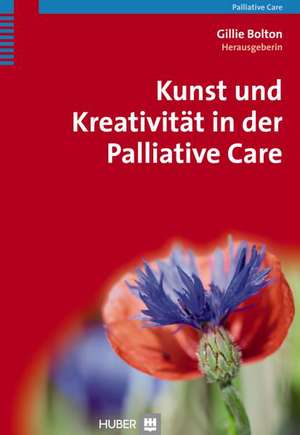 Cartea Kunst und Kreativitaet in der Palliative Care de Bolton