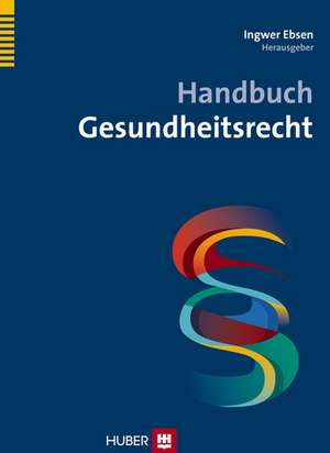 Handbuch Gesundheitsrecht de Ingwer Ebsen