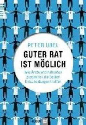 Guter Rat ist möglich de Peter A. Ubel