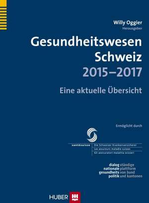 Gesundheitswesen Schweiz 2015-2017 de Willy Oggier