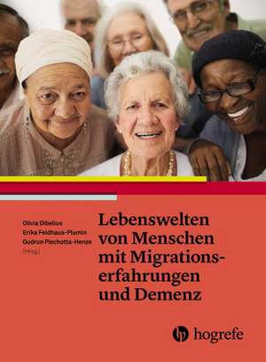 Lebenswelten von Menschen mit Migrationserfahrungen und Demenz de Olivia Dibelius