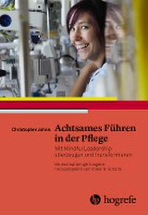 Achtsames Führen in der Pflege de Christopher Johns