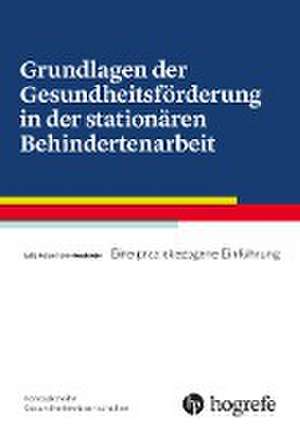 Grundlagen der Gesundheitsförderung in der stationären Behindertenarbeit de Lotte Horstmeier