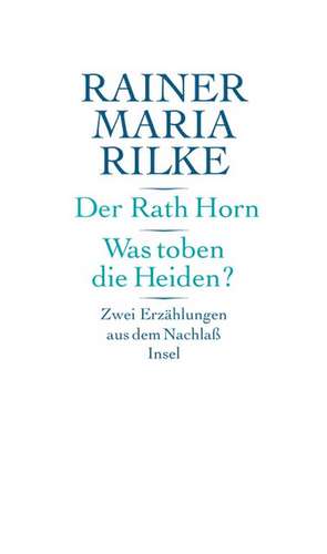 Der Rath Horn / Was toben die Heiden? de Rainer Maria Rilke