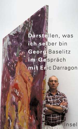 Darstellen, was ich selber bin de Georg Baselitz