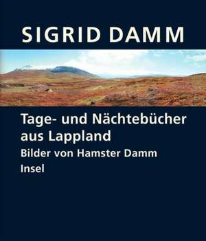 Tage- und Nächtebücher aus Lappland de Sigrid Damm