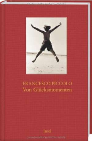 Von Glücksmomenten de Francesco Piccolo