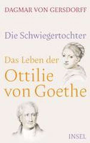 Die Schwiegertochter. Das Leben der Ottilie von Goethe de Dagmar Von Gersdorff