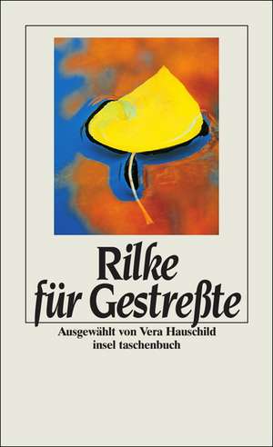 Rilke für Gestreßte de Rainer Maria Rilke