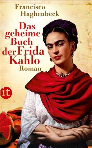 Das geheime Buch der Frida Kahlo de Francisco Haghenbeck