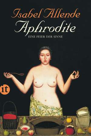 Aphrodite - Eine Feier der Sinne de Isabel Allende