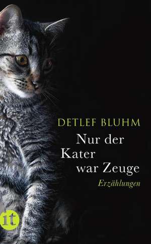 Nur der Kater war Zeuge de Detlef Bluhm