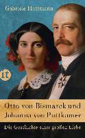 Otto von Bismarck und Johanna von Puttkamer de Gabriele Hoffmann