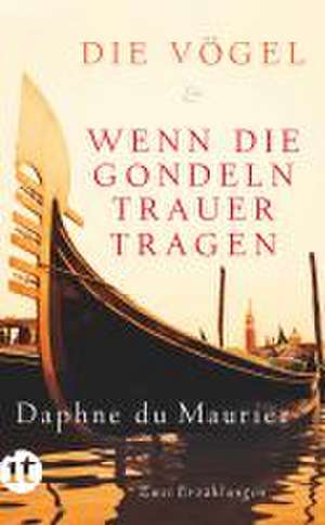 Die Vögel und Wenn die Gondeln Trauer tragen de Daphne DuMaurier