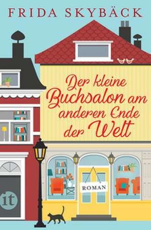 Der kleine Buchsalon am anderen Ende der Welt de Frida Skybäck