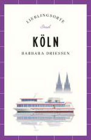 Köln Reiseführer LIEBLINGSORTE de Barbara Driessen