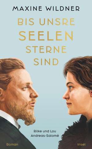 Bis unsre Seelen Sterne sind. Rilke und Lou Andreas-Salomé de Maxine Wildner