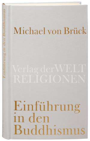 Einführung in den Buddhismus de Michael von Brück