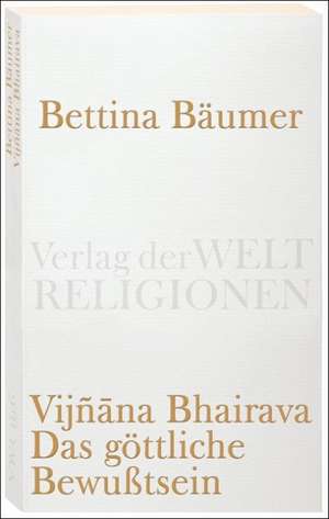 Vijnana Bhairava - Das göttliche Bewußtsein. de Bettina Bäumer