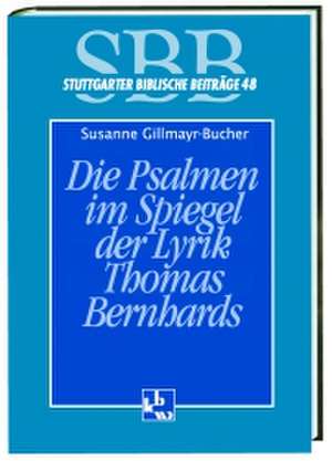 Die Psalmen im Spiegel der Lyrik Thomas Bernhards de Susanne Gillmayr-Bucher