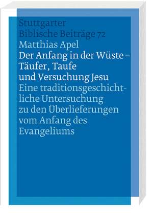 Der Anfang in der Wüste - Täufer, Taufe und Versuchung Jesu de Matthias Apel