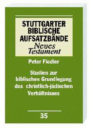 Studien zur biblischen Grundlegung des christlich-jüdischen Verhältnisses de Peter Fiedler