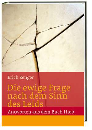 Die ewige Frage nach dem Sinn des Leids - Antworten aus dem Buch Hiob de Erich Zenger