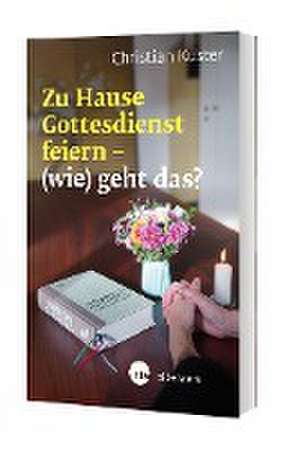 Zu Hause Gottesdienst feiern - (wie) geht das? de Christian Kuster