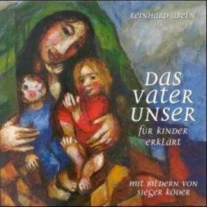 Das Vaterunser für Kinder erklärt de Reinhard Abeln