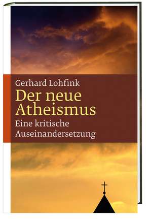 Der neue Atheismus de Gerhard Lohfink