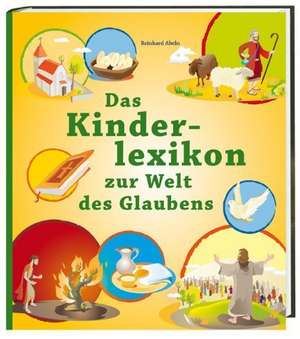 Das Kinderlexikon zur Welt des Glaubens de Reinhard Abeln