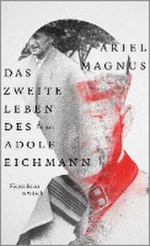 Das zweite Leben des Adolf Eichmann de Ariel Magnus