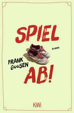 Spiel ab! de Frank Goosen