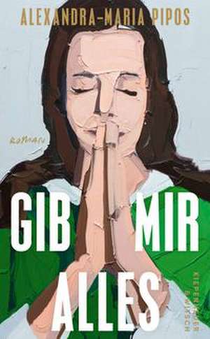 Gib mir alles de Alexandra-Maria Pipos