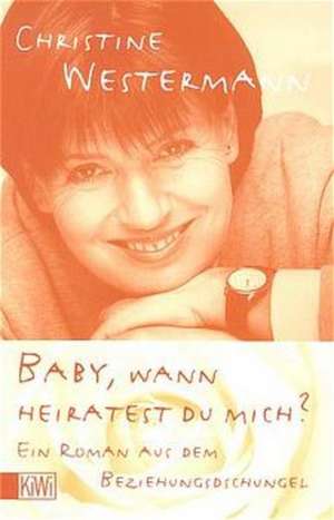 Baby, wann heiratest Du mich de Christine Westermann